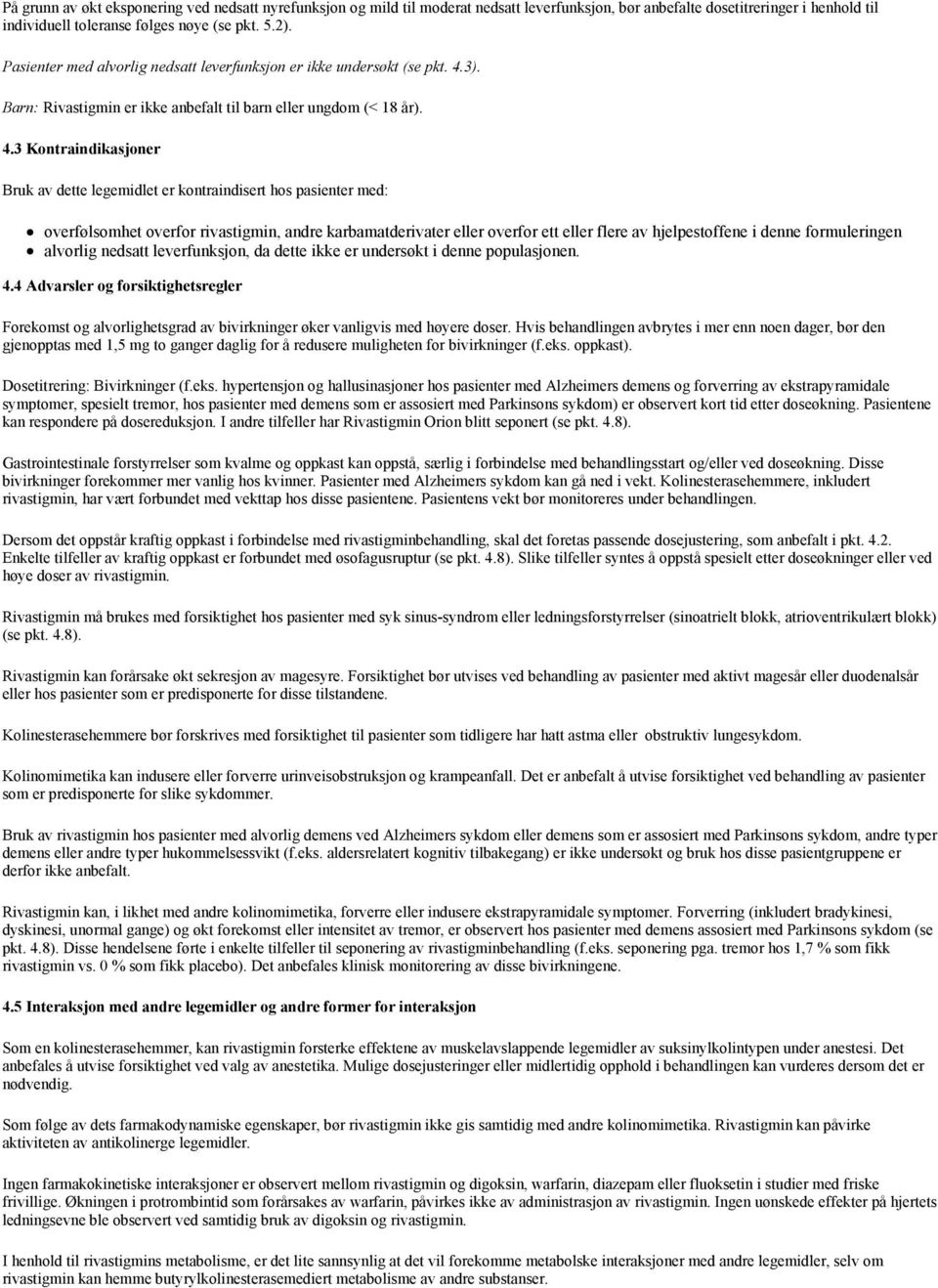 3). Barn: Rivastigmin er ikke anbefalt til barn eller ungdom (< 18 år). 4.