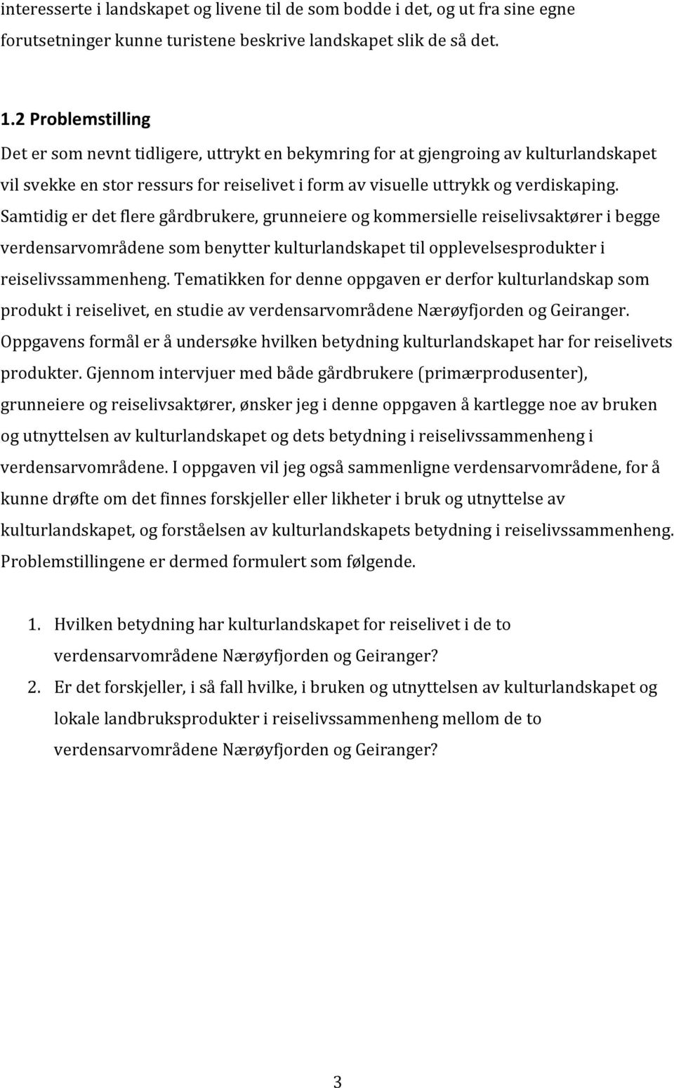 Samtidigerdetfleregårdbrukere,grunneiereogkommersiellereiselivsaktøreribegge verdensarvområdenesombenytterkulturlandskapettilopplevelsesprodukteri reiselivssammenheng.