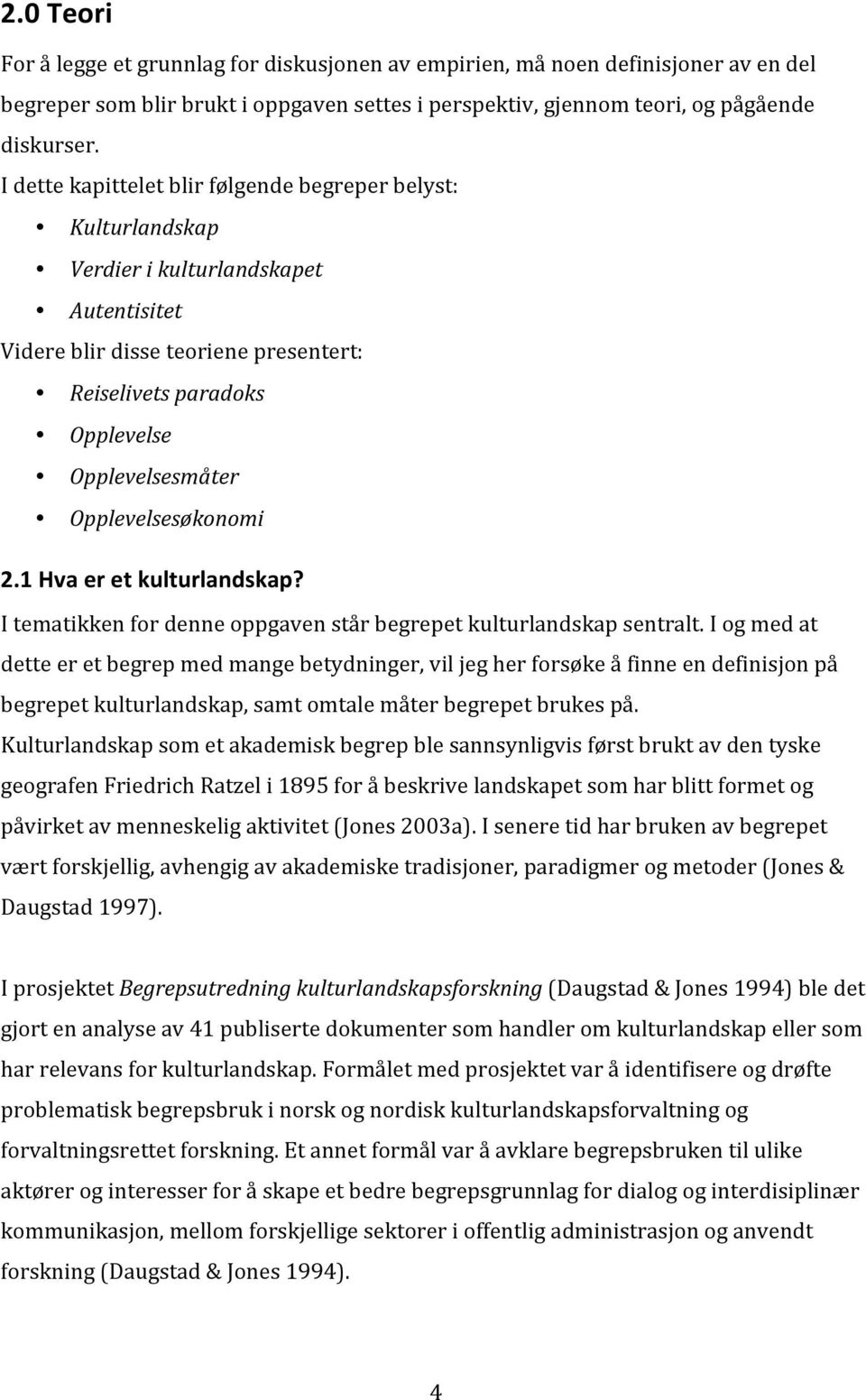 Opplevelsesøkonomi 2.1%Hva%er%et%kulturlandskap?% Itematikkenfordenneoppgavenstårbegrepetkulturlandskapsentralt.