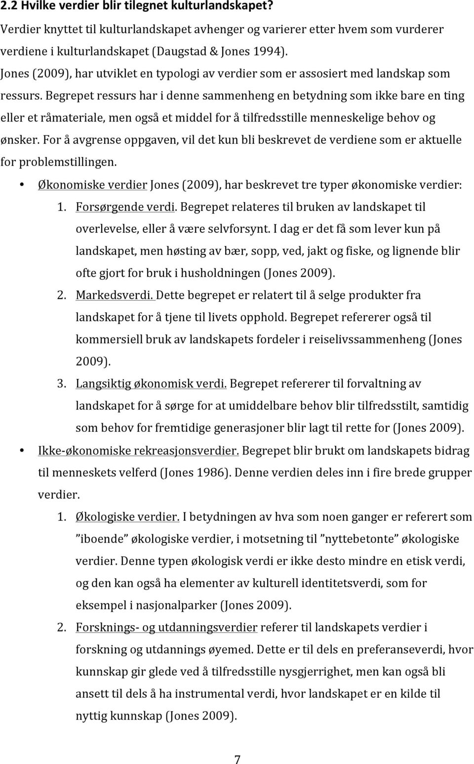 begrepetressursharidennesammenhengenbetydningsomikkebareenting elleretråmateriale,menogsåetmiddelforåtilfredsstillemenneskeligebehovog ønsker.