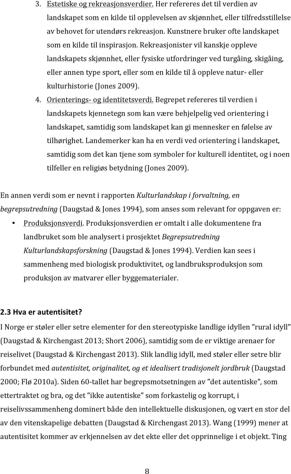 rekreasjonistervilkanskjeoppleve landskapetsskjønnhet,ellerfysiskeutfordringervedturgåing,skigåing, ellerannentypesport,ellersomenkildetilåopplevenatur8eller kulturhistorie(jones2009). 4.