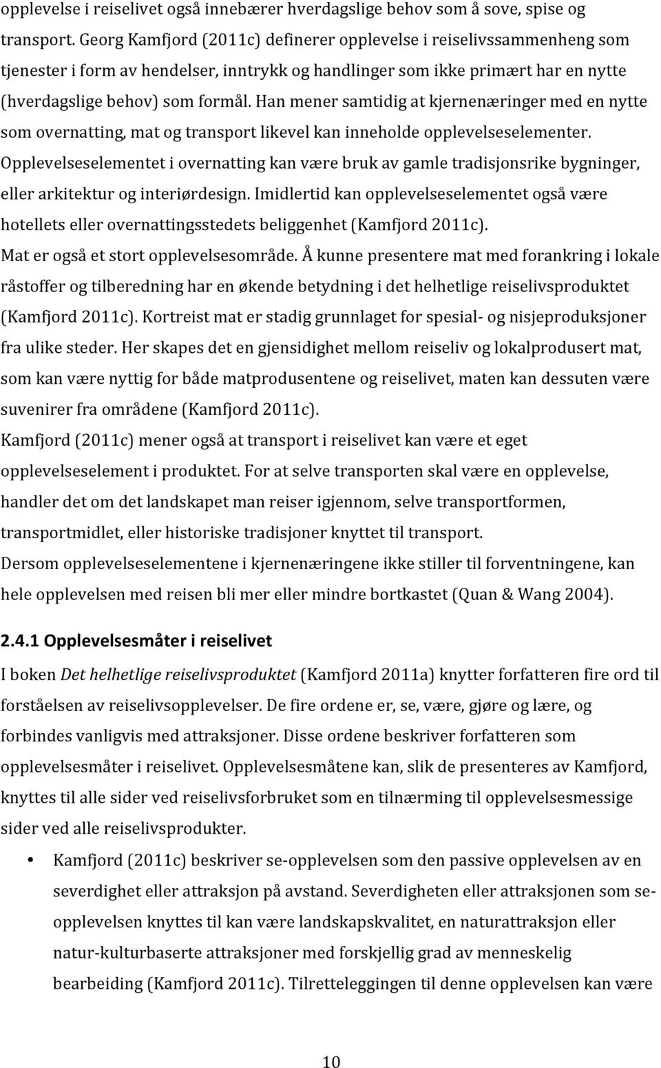 hanmenersamtidigatkjernenæringermedennytte somovernatting,matogtransportlikevelkaninneholdeopplevelseselementer.