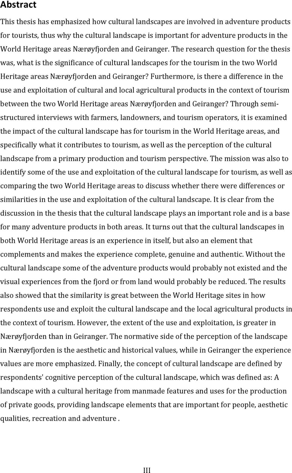 Furthermore,isthereadifferenceinthe useandexploitationofculturalandlocalagriculturalproductsinthecontextoftourism betweenthetwoworldheritageareasnærøyfjordenandgeiranger?