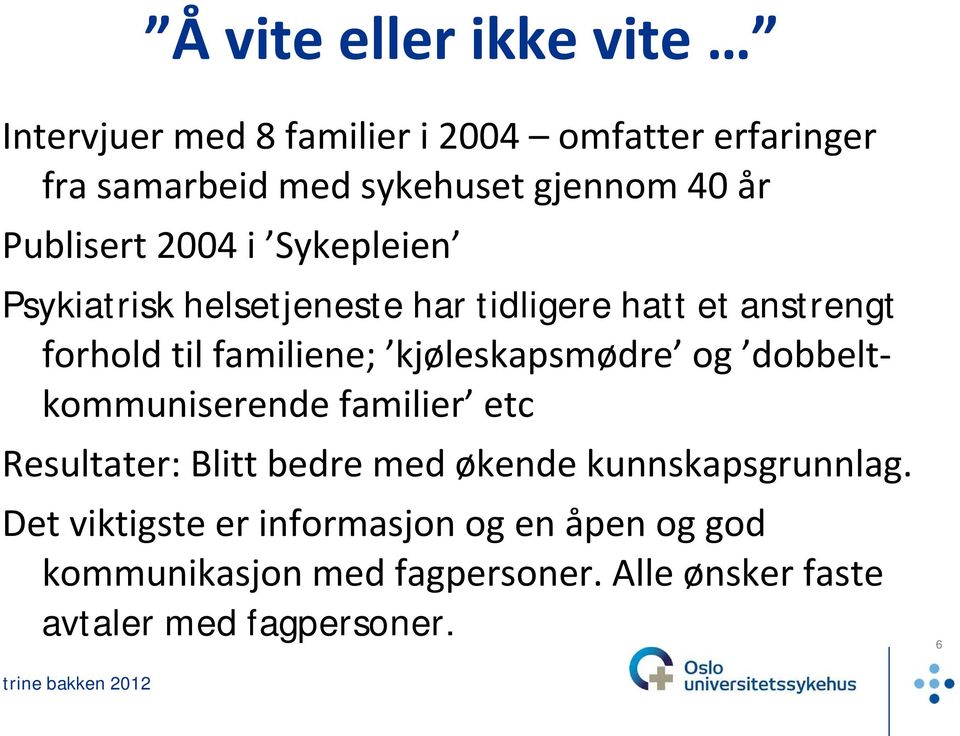 kjøleskapsmødre og dobbeltkommuniserende familier etc Resultater: Blitt bedre med økende kunnskapsgrunnlag.