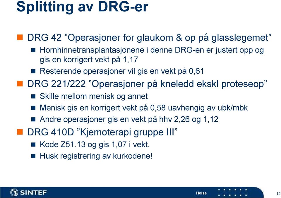 kneledd ekskl proteseop Skille mellom menisk og annet Menisk gis en korrigert vekt på 0,58 uavhengig av ubk/mbk Andre