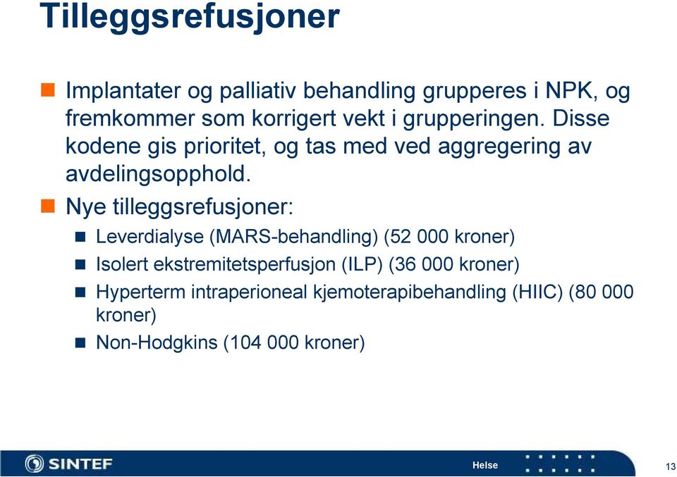 Nye tilleggsrefusjoner: Leverdialyse (MARS-behandling) (52 000 kroner) Isolert ekstremitetsperfusjon