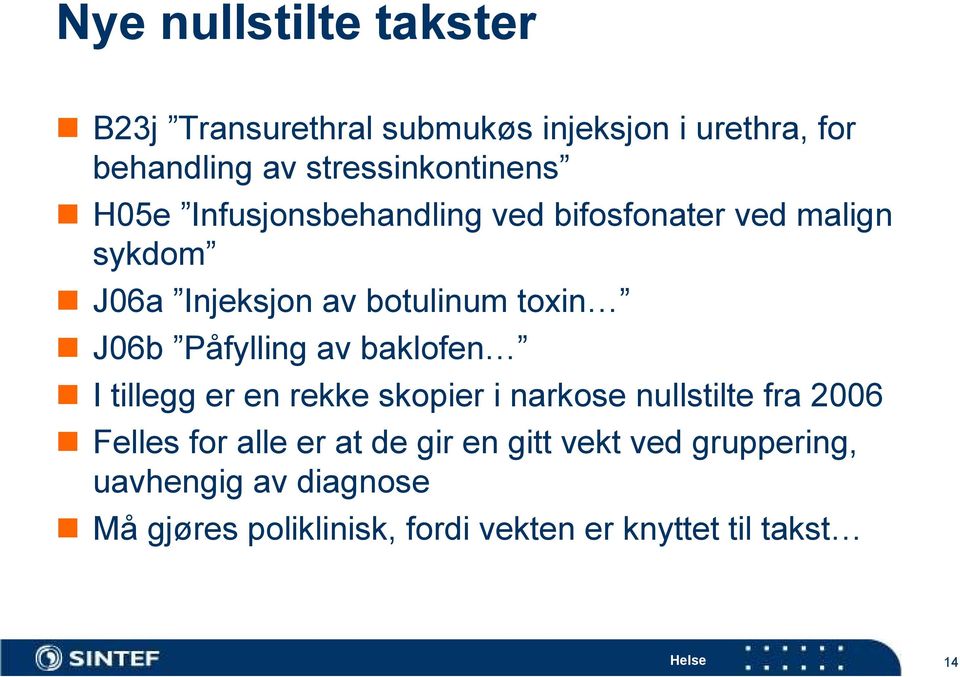 toxin J06b Påfylling av baklofen I tillegg er en rekke skopier i narkose nullstilte fra 2006 Felles for