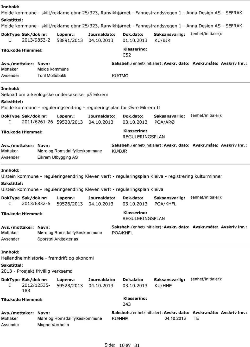 : Mottaker Molde kommune Toril Moltubakk K/TMO Søknad om arkeologiske undersøkelser på Eikrem Molde kommune - reguleringsendring - reguleringsplan for Øvre Eikrem 2011/6261-26 59520/2013