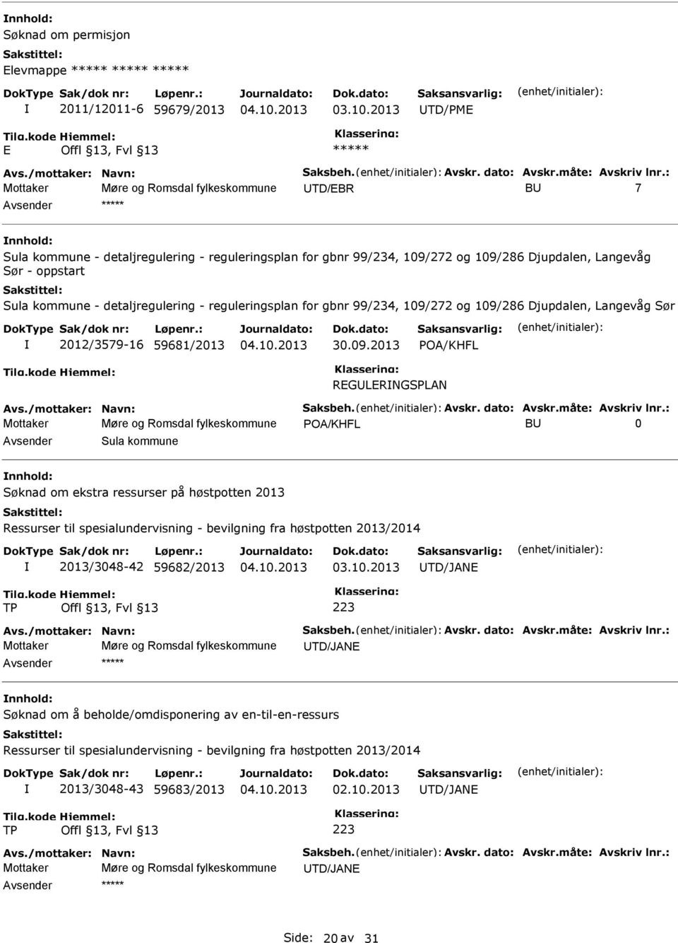 detaljregulering - reguleringsplan for gbnr 99/234, 109/272 og 109/286 Djupdalen, Langevåg Sør 2012/3579-16 59681/2013 30.09.2013 REGLERNGSPLAN Avs./mottaker: Navn: Saksbeh. Avskr. dato: Avskr.