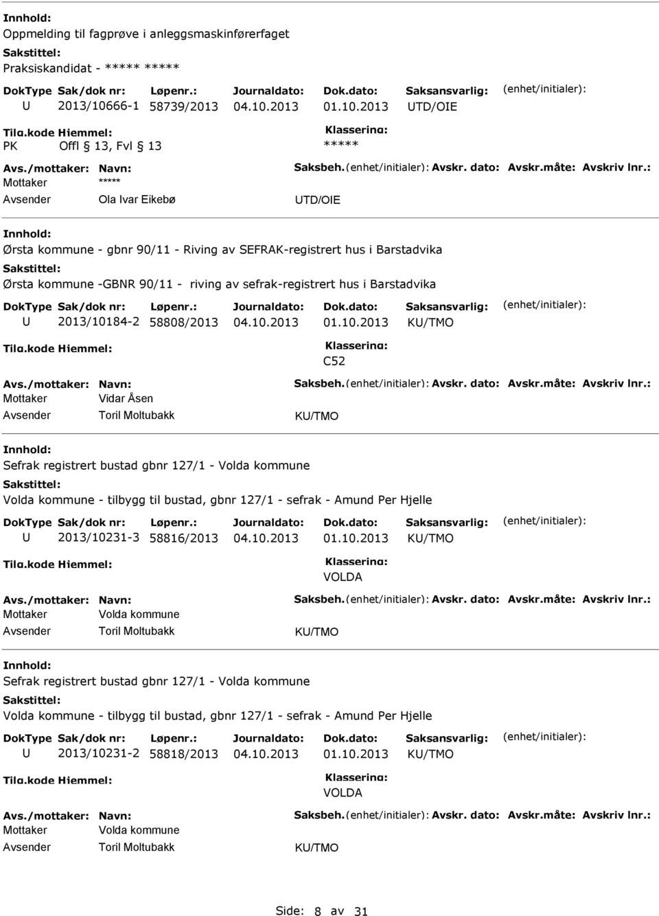 58808/2013 K/TMO C52 Avs./mottaker: Navn: Saksbeh. Avskr. dato: Avskr.måte: Avskriv lnr.