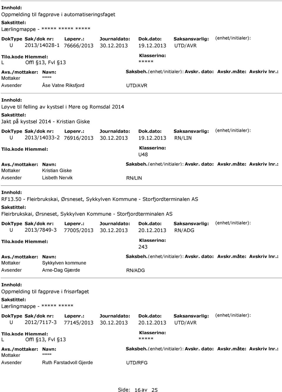 Avskr. dato: Avskr.måte: Avskriv lnr.: Mottaker Kristian Giske isbeth Nervik RF13.