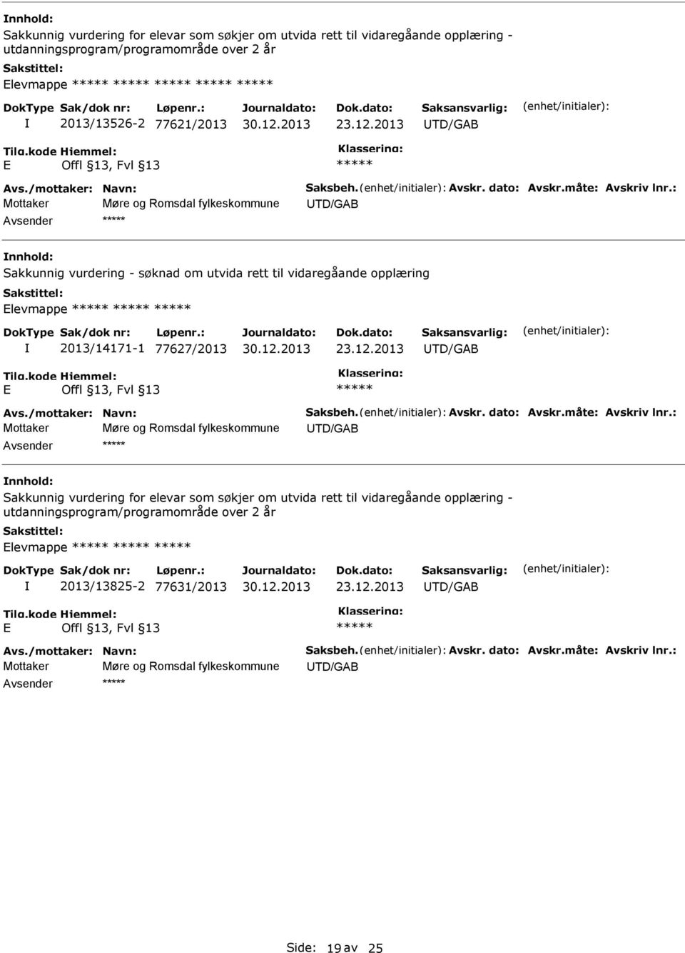 : Mottaker Møre og Romsdal fylkeskommune TD/GAB Sakkunnig vurdering - søknad om utvida rett til vidaregåande opplæring Elevmappe 2013/14171-1 77627/2013 23.12.2013 TD/GAB E Avs.