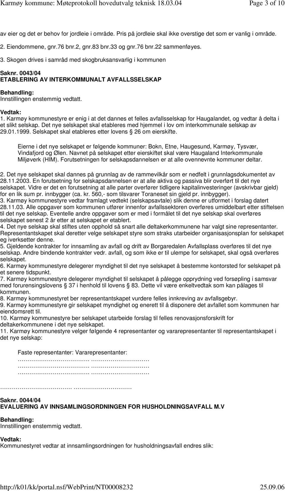 Karmøy kommunestyre er enig i at det dannes et felles avfallsselskap for Haugalandet, og vedtar å delta i et slikt selskap.