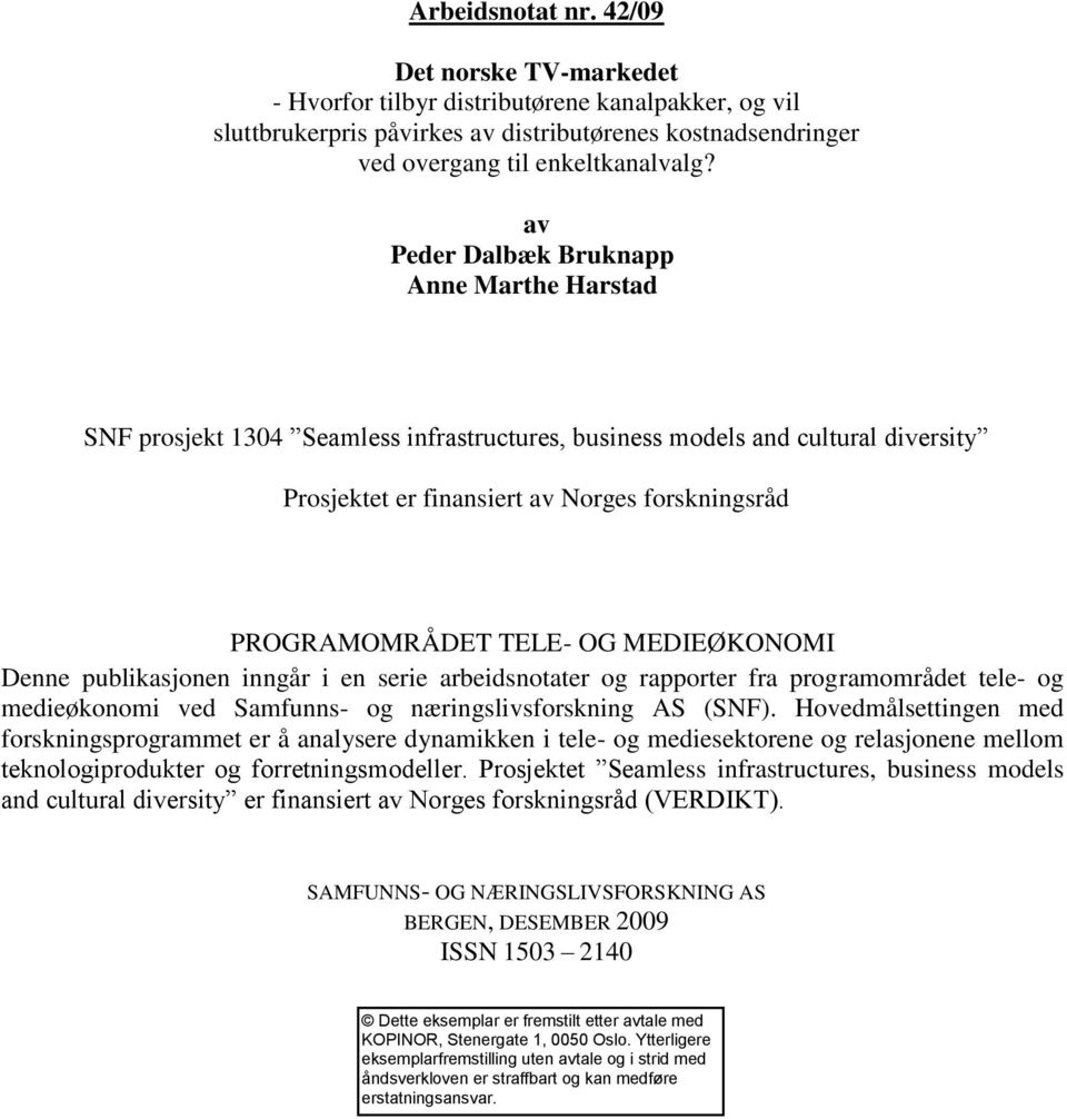 OG MEDIEØKONOMI Denne publikasjonen inngår i en serie arbeidsnotater og rapporter fra programområdet tele- og medieøkonomi ved Samfunns- og næringslivsforskning AS (SNF).