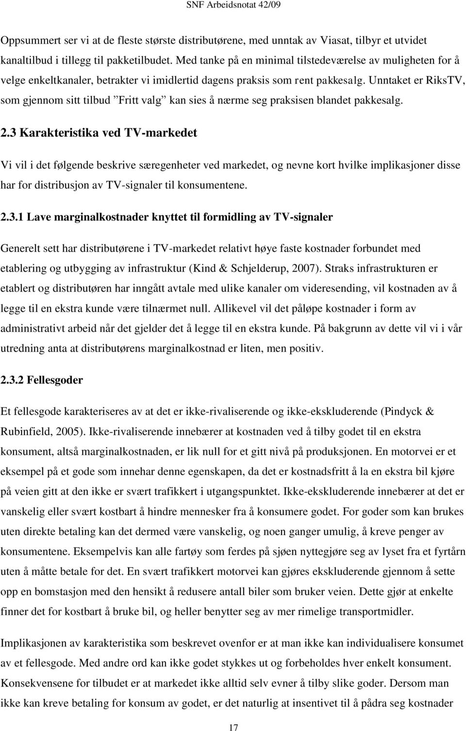 Unntaket er RiksTV, som gjennom sitt tilbud Fritt valg kan sies å nærme seg praksisen blandet pakkesalg. 2.