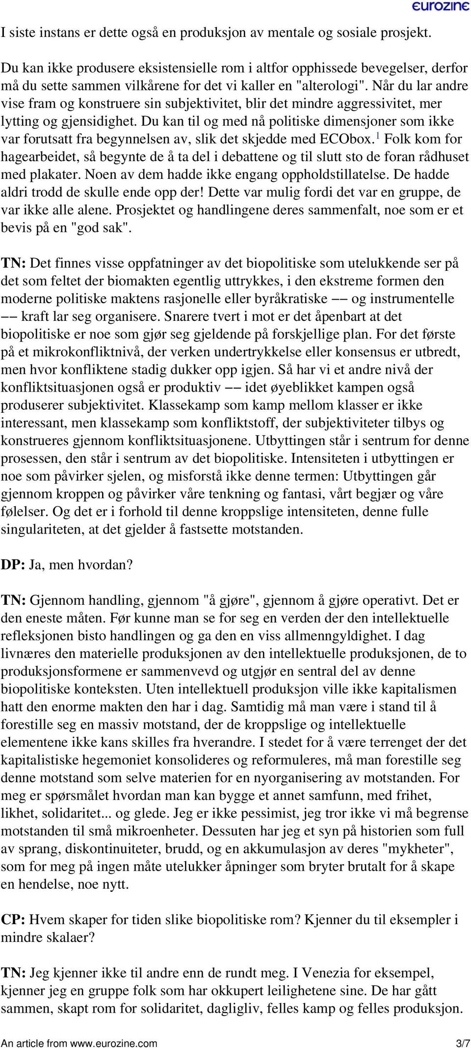 Når du lar andre vise fram og konstruere sin subjektivitet, blir det mindre aggressivitet, mer lytting og gjensidighet.