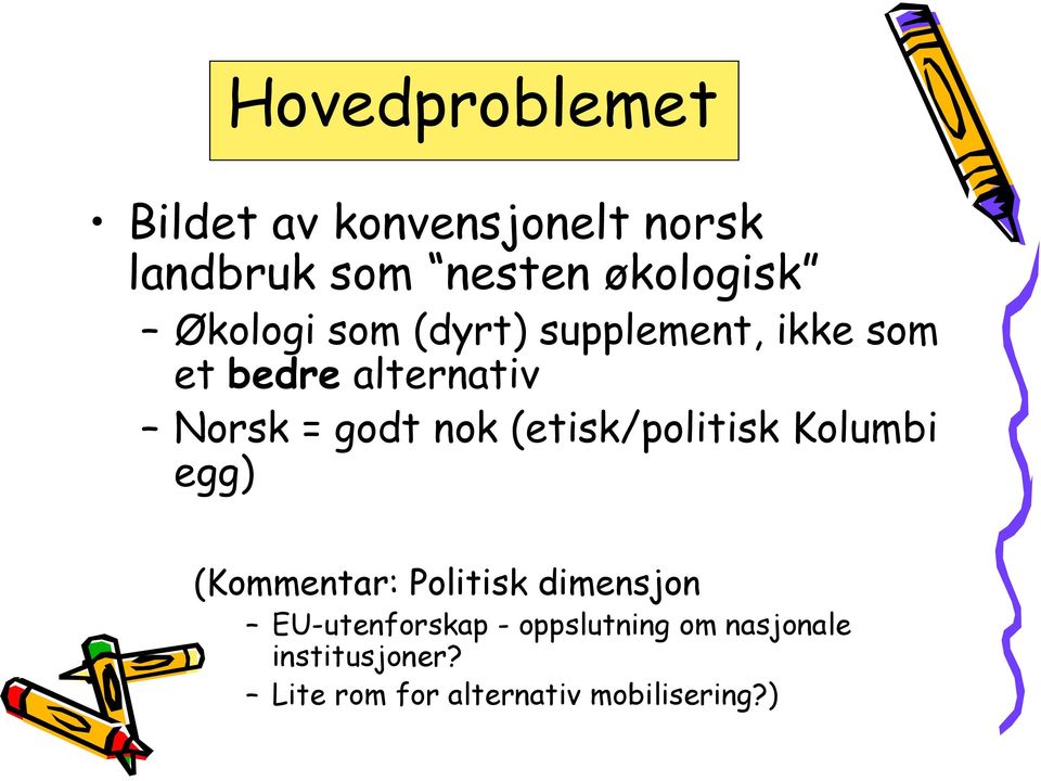 (etisk/politisk Kolumbi egg) (Kommentar: Politisk dimensjon EU-utenforskap -