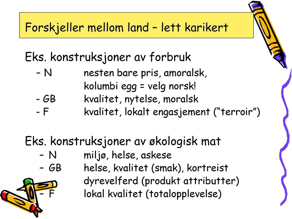 - GB kvalitet, nytelse, moralsk - F kvalitet, lokalt engasjement ( terroir ) Eks.