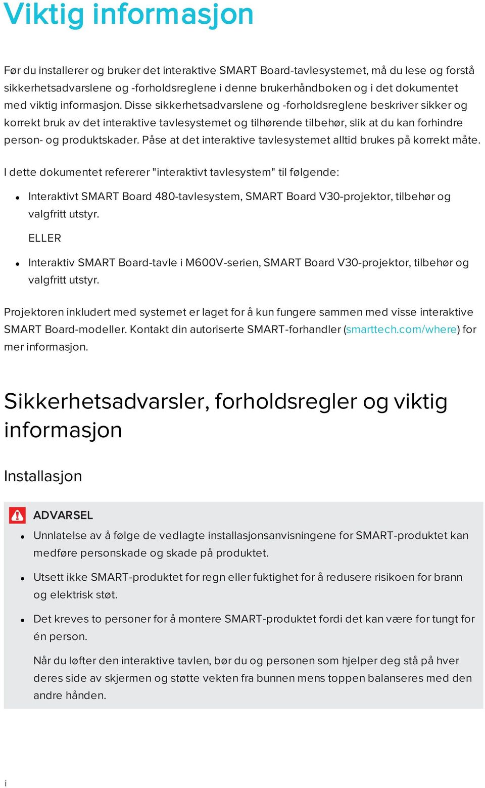 Disse sikkerhetsadvarslene og -forholdsreglene beskriver sikker og korrekt bruk av det interaktive tavlesystemet og tilhørende tilbehør, slik at du kan forhindre person- og produktskader.