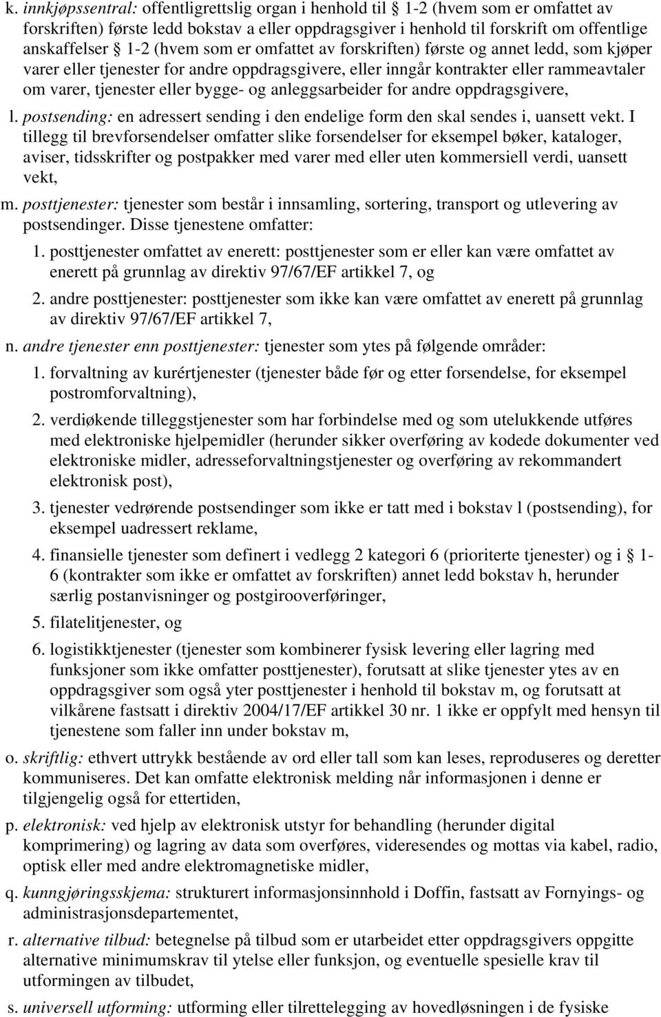 anleggsarbeider for andre oppdragsgivere, l. postsending: en adressert sending i den endelige form den skal sendes i, uansett vekt.