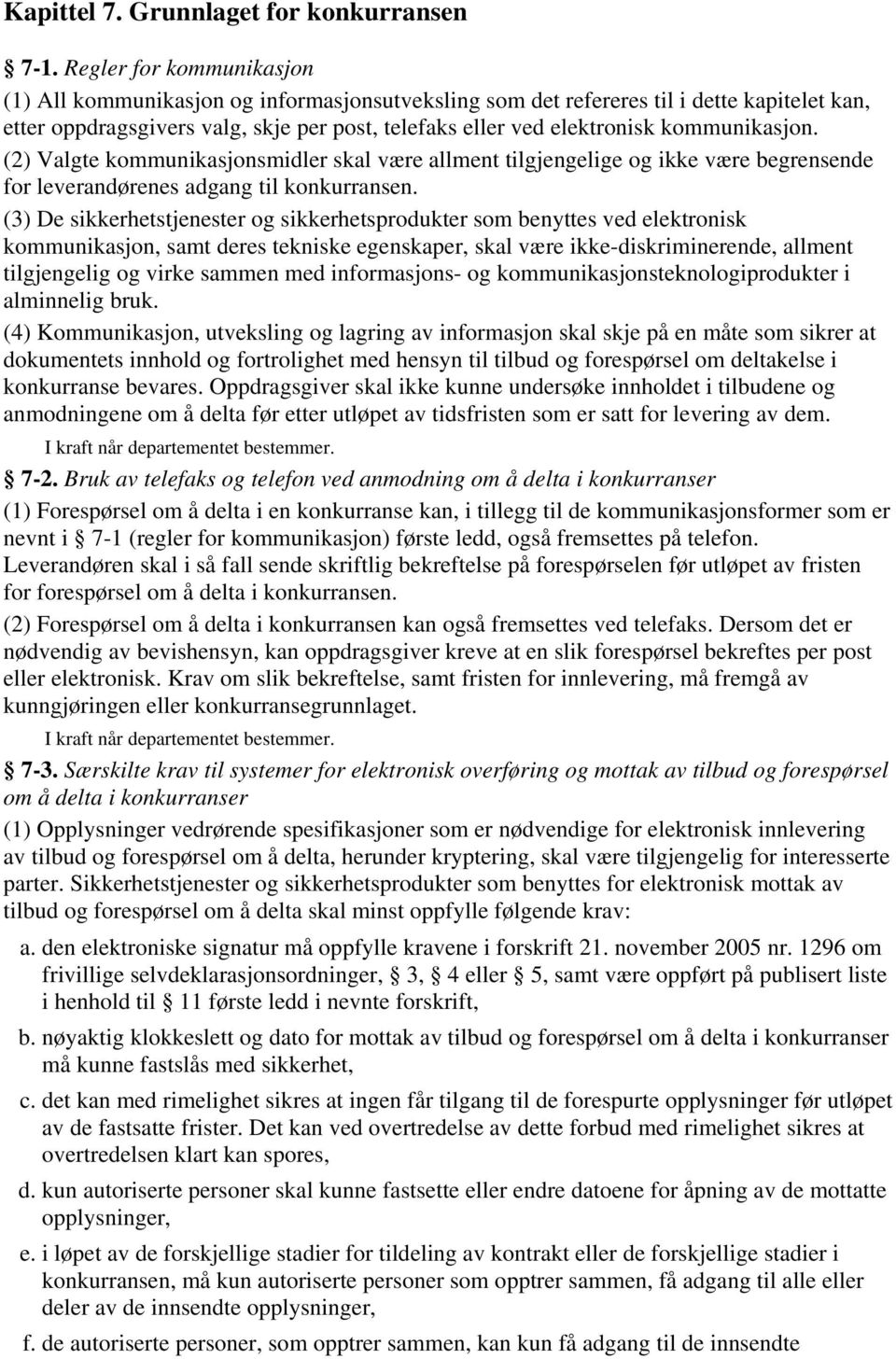 kommunikasjon. (2) Valgte kommunikasjonsmidler skal være allment tilgjengelige og ikke være begrensende for leverandørenes adgang til konkurransen.