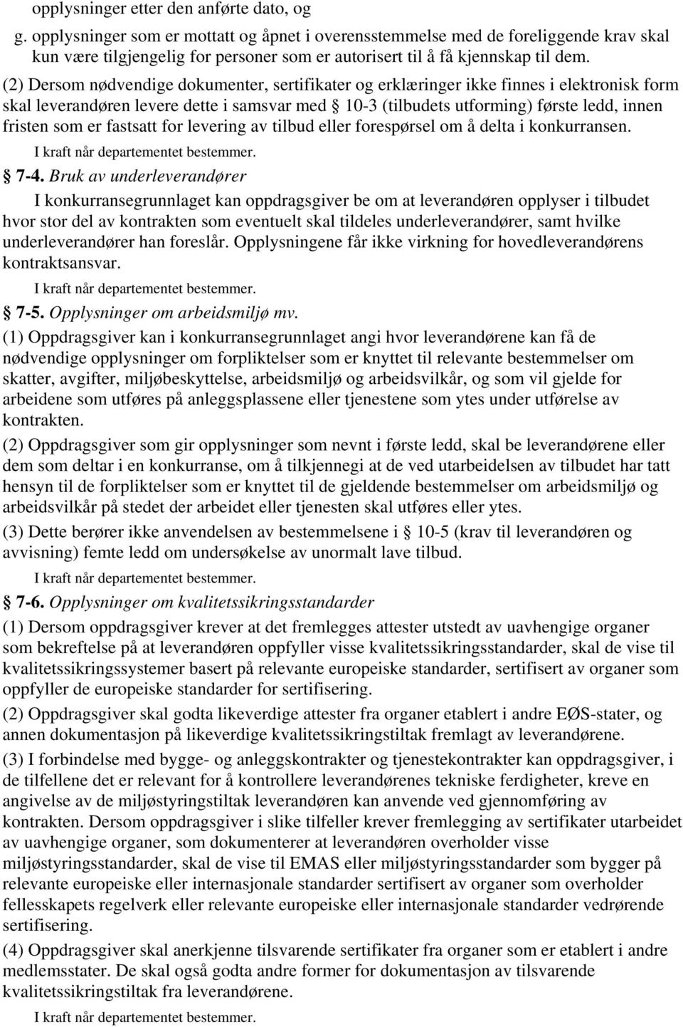 (2) Dersom nødvendige dokumenter, sertifikater og erklæringer ikke finnes i elektronisk form skal leverandøren levere dette i samsvar med 10-3 (tilbudets utforming) første ledd, innen fristen som er