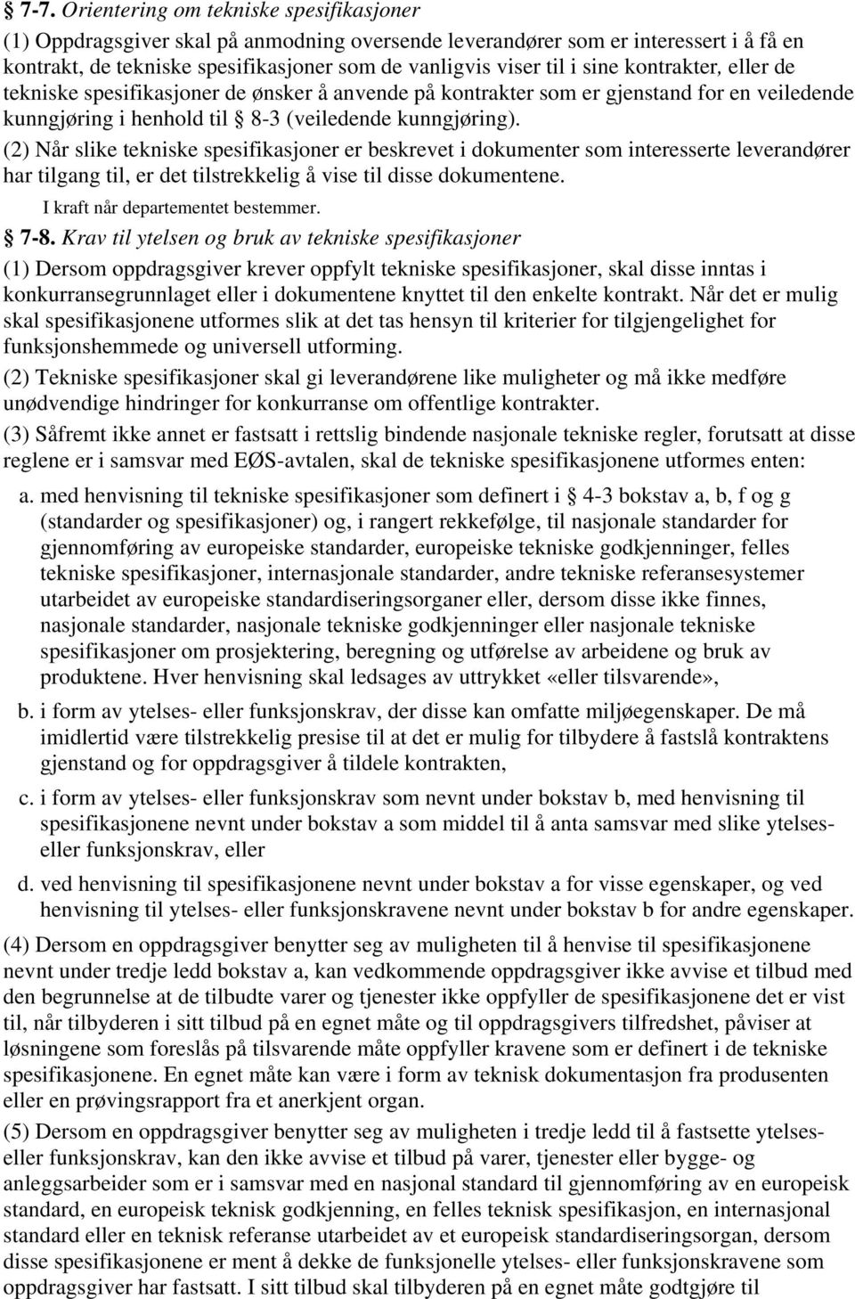 (2) Når slike tekniske spesifikasjoner er beskrevet i dokumenter som interesserte leverandører har tilgang til, er det tilstrekkelig å vise til disse dokumentene. 7-8.