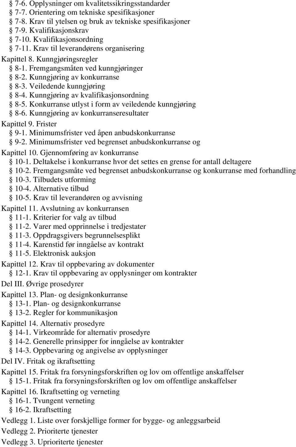 Kunngjøring av kvalifikasjonsordning 8-5. Konkurranse utlyst i form av veiledende kunngjøring 8-6. Kunngjøring av konkurranseresultater Kapittel 9. Frister 9-1.