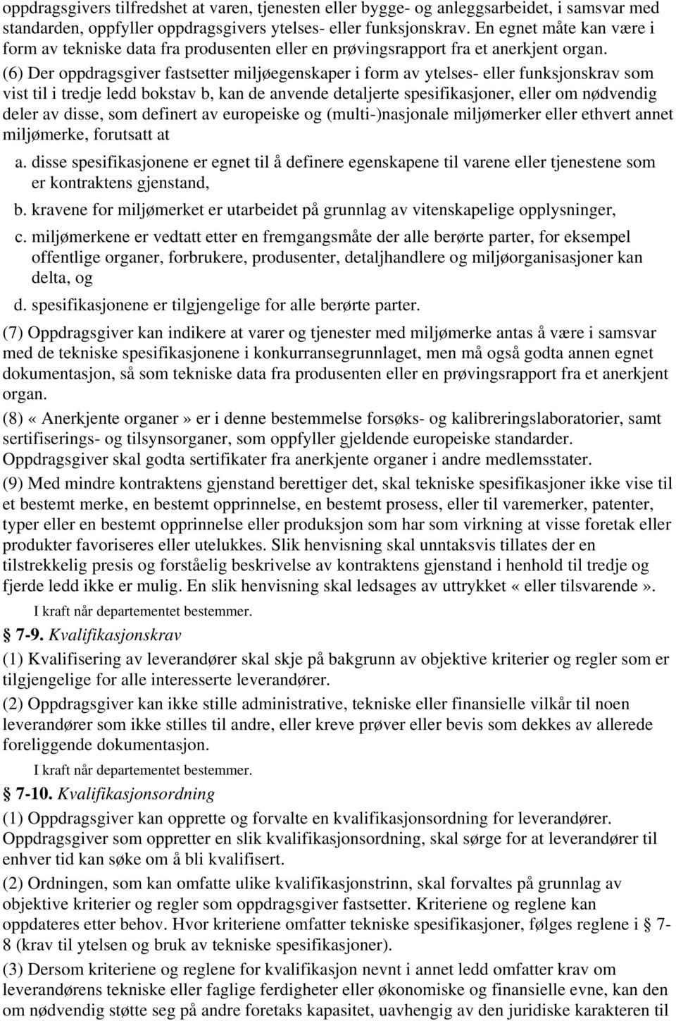 (6) Der oppdragsgiver fastsetter miljøegenskaper i form av ytelses- eller funksjonskrav som vist til i tredje ledd bokstav b, kan de anvende detaljerte spesifikasjoner, eller om nødvendig deler av