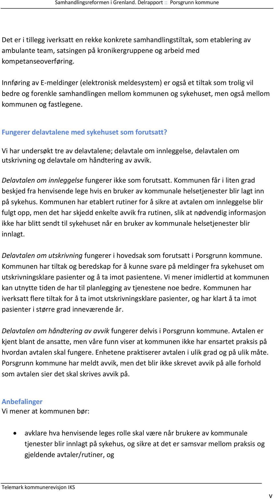 Fungerer delavtalene med sykehuset som forutsatt? Vi har undersøkt tre av delavtalene; delavtale om innleggelse, delavtalen om utskrivning og delavtale om håndtering av avvik.