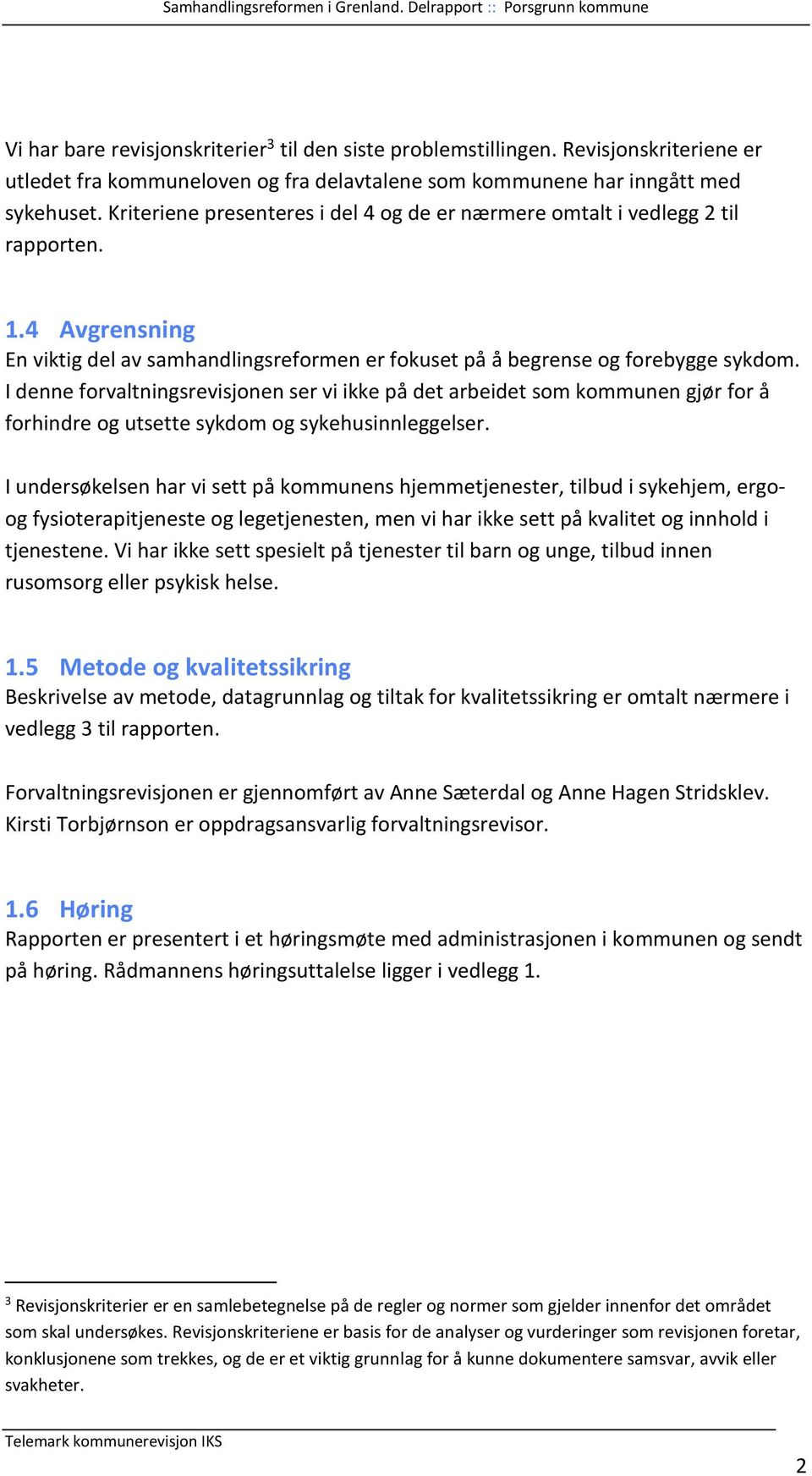 I denne forvaltningsrevisjonen ser vi ikke på det arbeidet som kommunen gjør for å forhindre og utsette sykdom og sykehusinnleggelser.