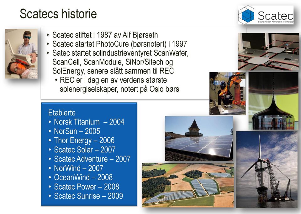 i dag en av verdens største solenergiselskaper, notert på Oslo børs Etablerte Norsk Titanium 2004 NorSun 2005 Thor