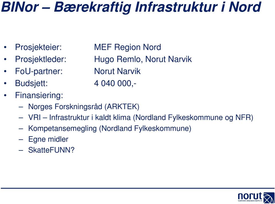 000,- Finansiering: Norges Forskningsråd (ARKTEK) VRI Infrastruktur i kaldt klima