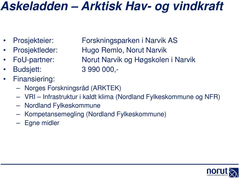 Budsjett: 3 990 000,- Finansiering: Norges Forskningsråd (ARKTEK) VRI Infrastruktur i kaldt