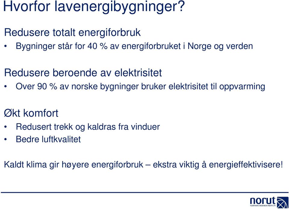 verden Redusere beroende av elektrisitet Over 90 % av norske bygninger bruker