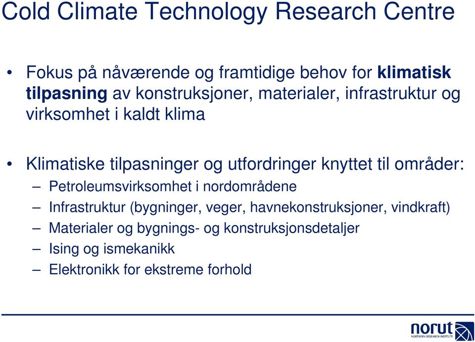 knyttet til områder: Petroleumsvirksomhet i nordområdene Infrastruktur (bygninger, veger,