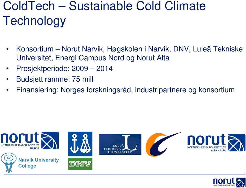 Campus Nord og Norut Alta Prosjektperiode: 2009 2014 Budsjett ramme: