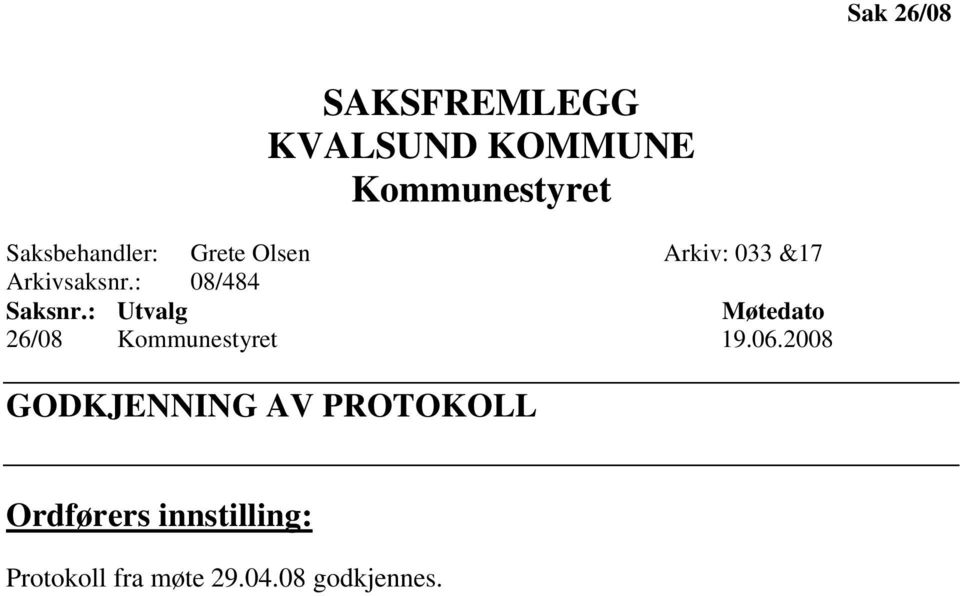 : 08/484 Saksnr.: Utvalg Møtedato 26/08 Kommunestyret 19.06.
