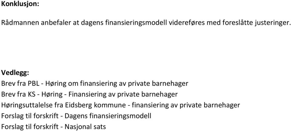 Vedlegg: Brev fra PBL - Høring om finansiering av private barnehager Brev fra KS - Høring -