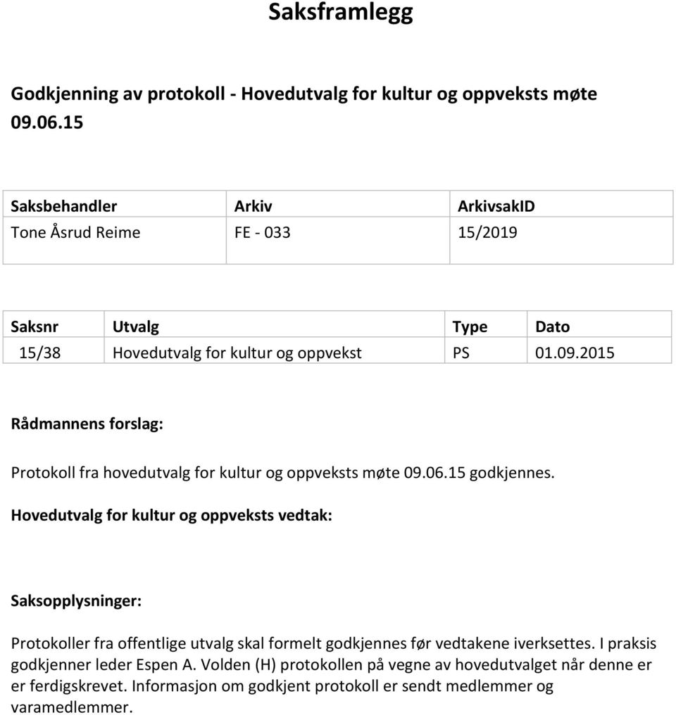 2015 Rådmannens forslag: Protokoll fra hovedutvalg for kultur og oppveksts møte 09.06.15 godkjennes.