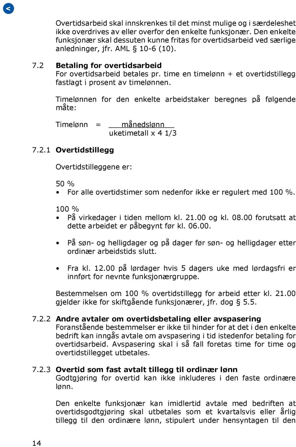 time en timelønn + et overtidstillegg fastlagt i prosent av timelønnen. Timelønnen for den enkelte arbeidstaker beregnes på følgende måte: Timelønn = månedslønn uketimetall x 4 1/3 7.2.