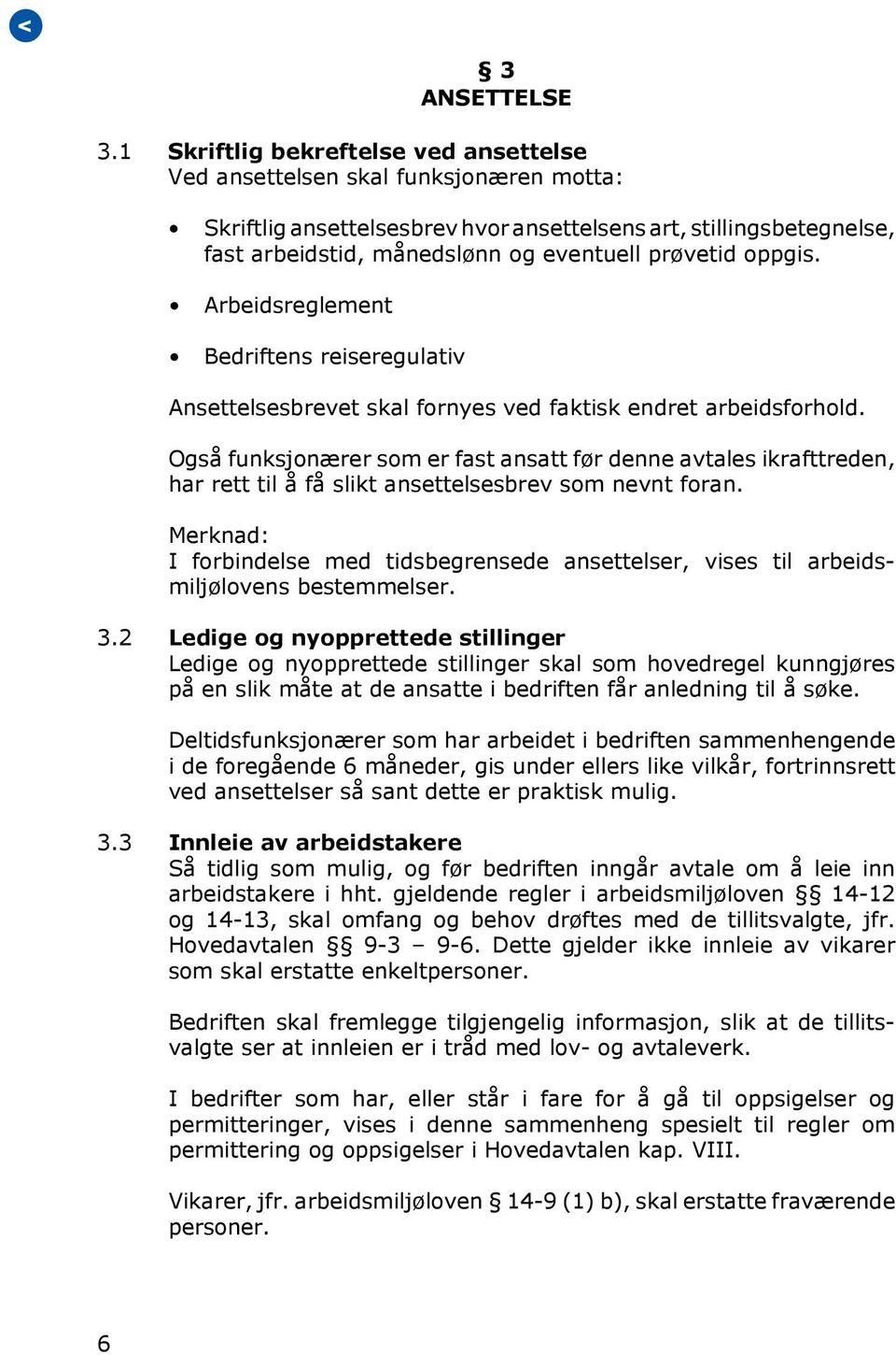 oppgis. Arbeidsreglement Bedriftens reiseregulativ Ansettelsesbrevet skal fornyes ved faktisk endret arbeidsforhold.