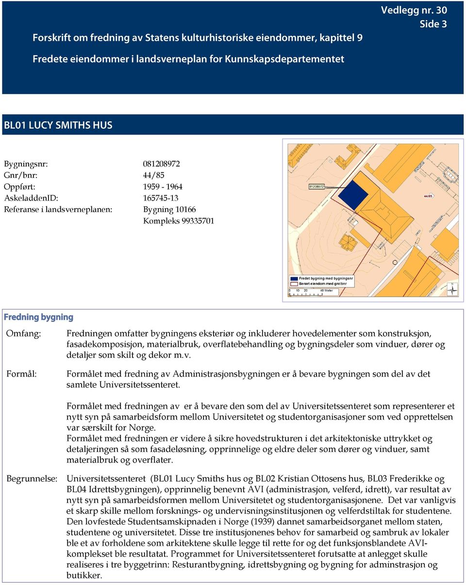 som skilt og dekor m.v. Formålet med fredning av Administrasjonsbygningen er å bevare bygningen som del av det samlete Universitetssenteret.