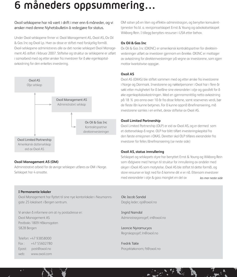 Oxoil-selskapene administreres alle av det norske selskapet Oxoil Management AS stiftet i februar 2007.
