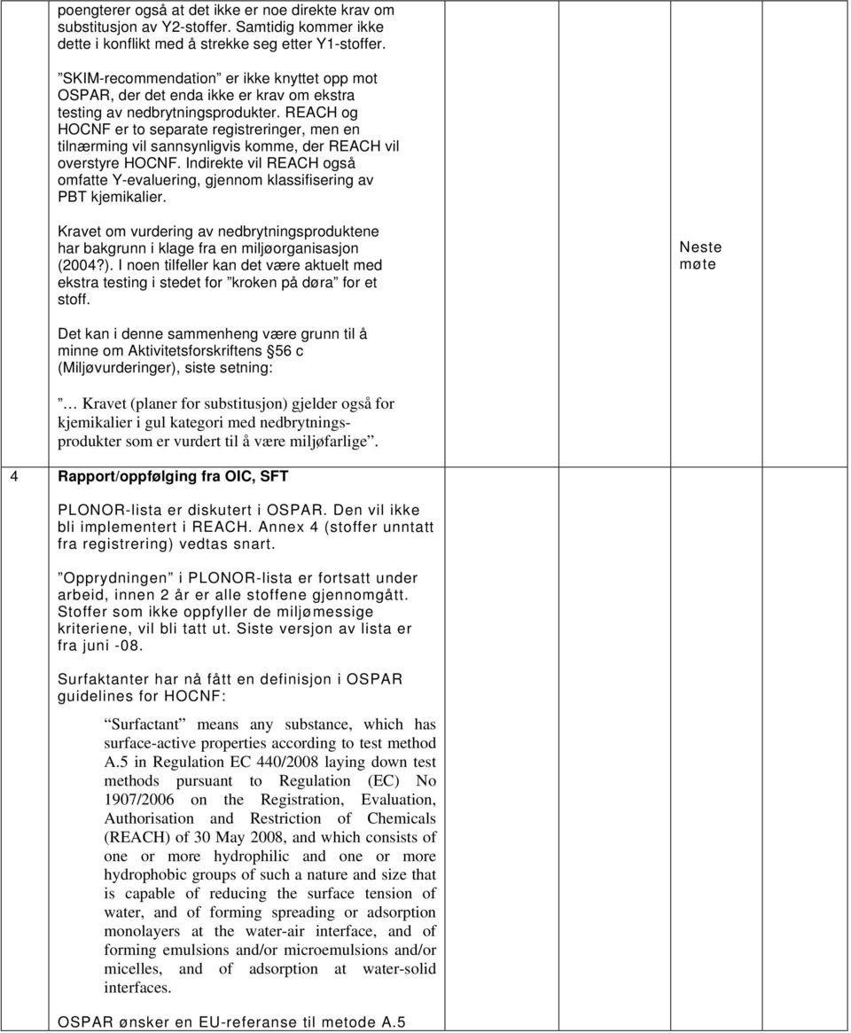 REACH og HOCNF er to separate registreringer, men en tilnærming vil sannsynligvis komme, der REACH vil overstyre HOCNF.