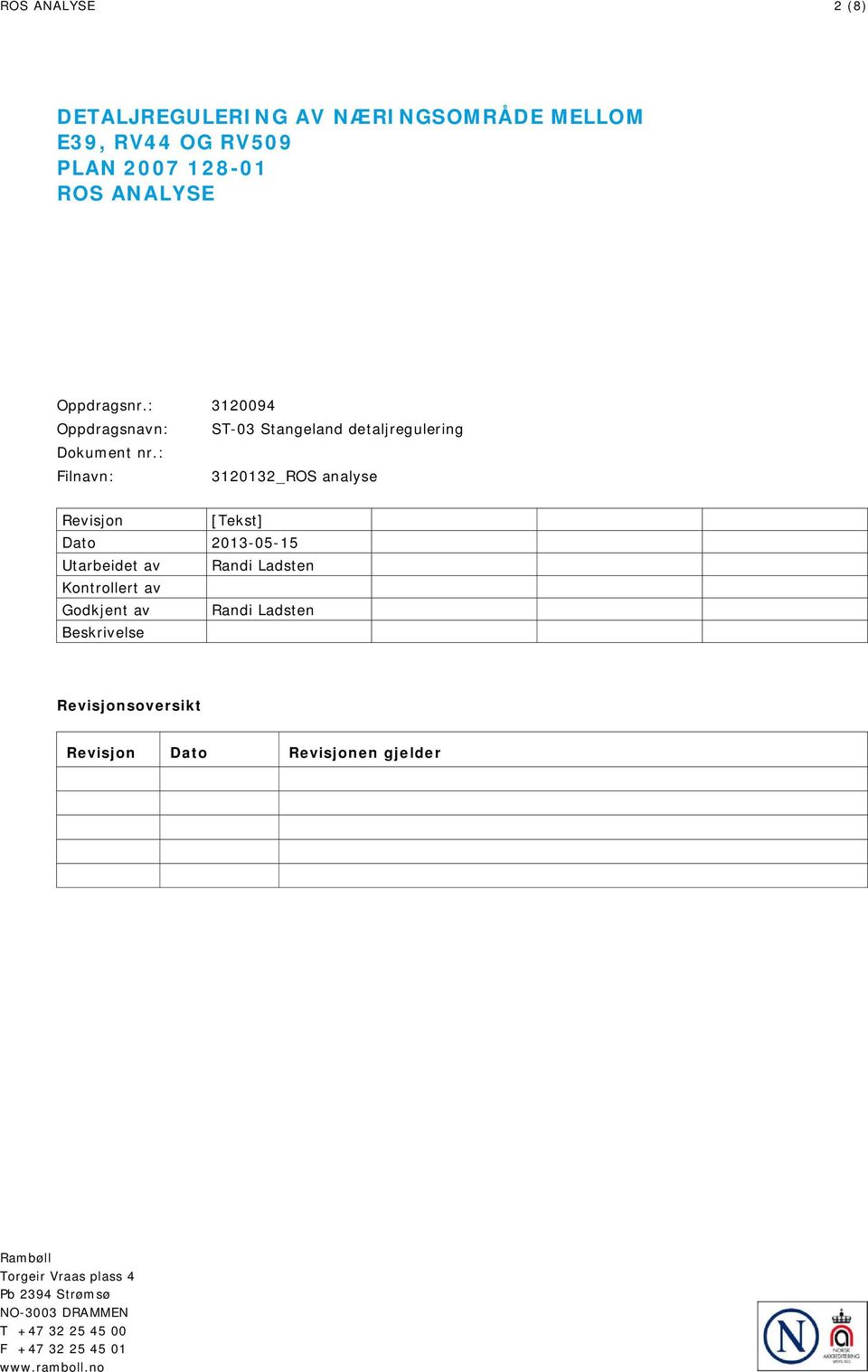 : Filnavn: 3120132_ROS analyse Revisjon [Tekst] Dato 2013-05-15 Utarbeidet av Randi Ladsten Kontrollert av Godkjent av