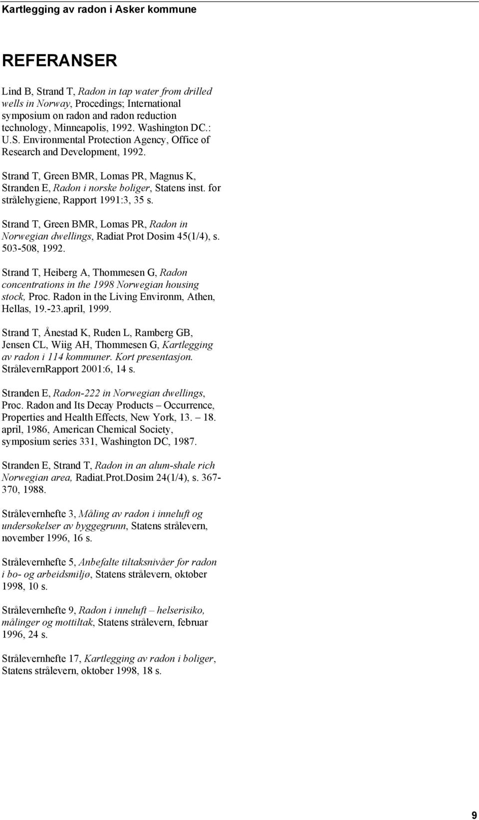 Strand T, Green BMR, Lomas PR, Radon in Norwegian dwellings, Radiat Prot Dosim 45(1/4), s. 503-508, 1992.