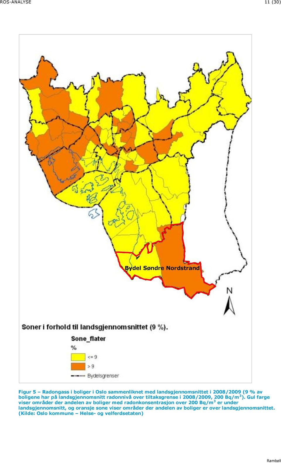 Gul farge viser områder der andelen av boliger med radonkonsentrasjon over 200 Bq/m 3 er under landsgjennomsnitt, og