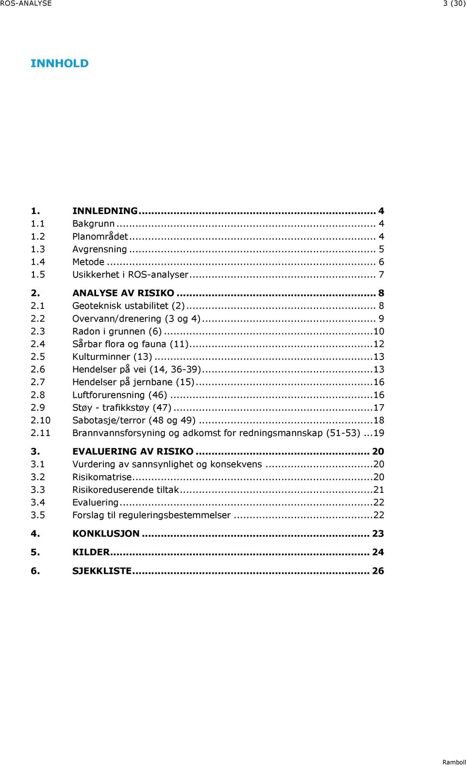 .. 13 7 Hendelser på jernbane (15)... 16 8 Luftforurensning (46)... 16 9 Støy - trafikkstøy (47)... 17 10 Sabotasje/terror (48 og 49).