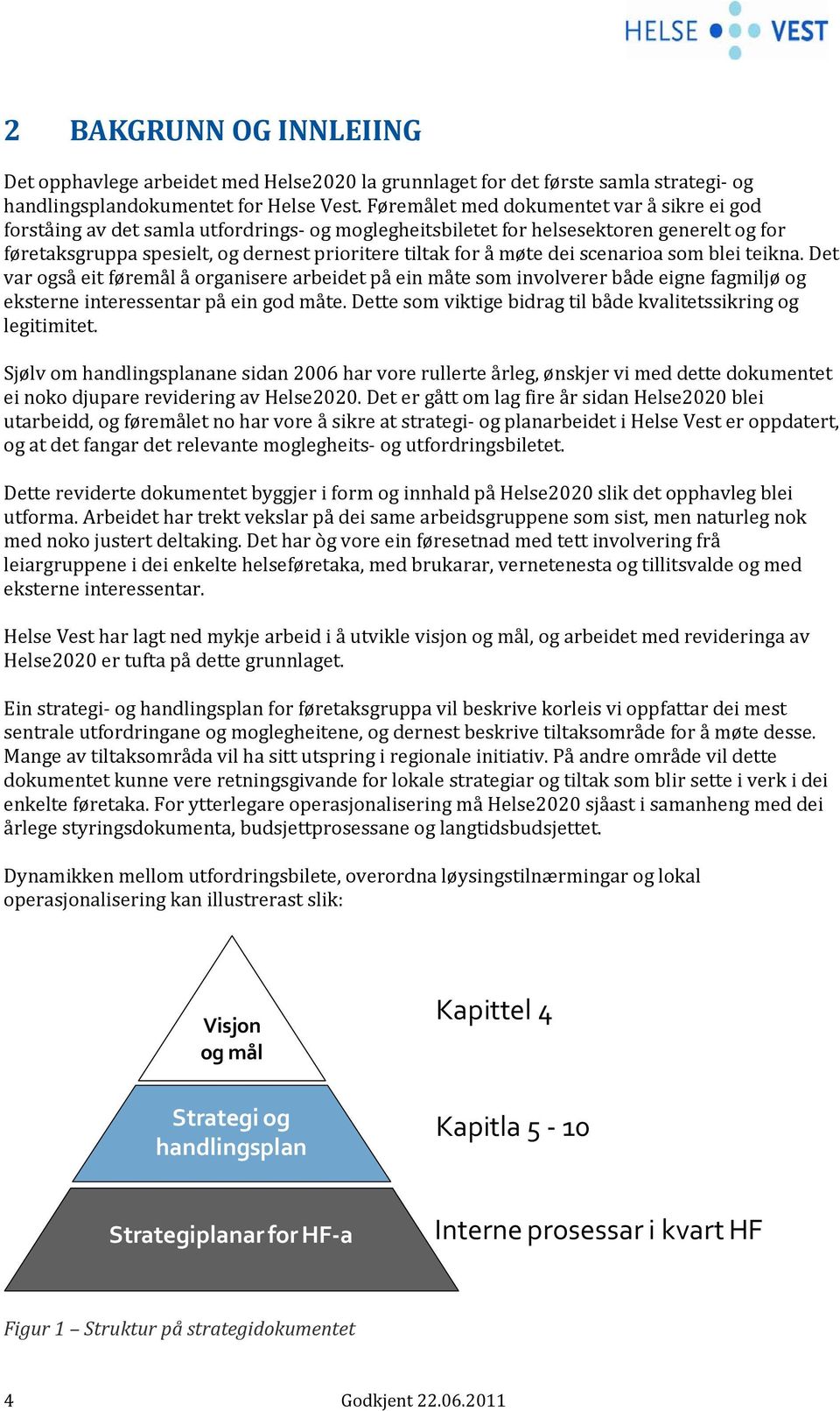 dei scenarioa som blei teikna. Det var også eit føremål å organisere arbeidet på ein måte som involverer både eigne fagmiljø og eksterne interessentar på ein god måte.